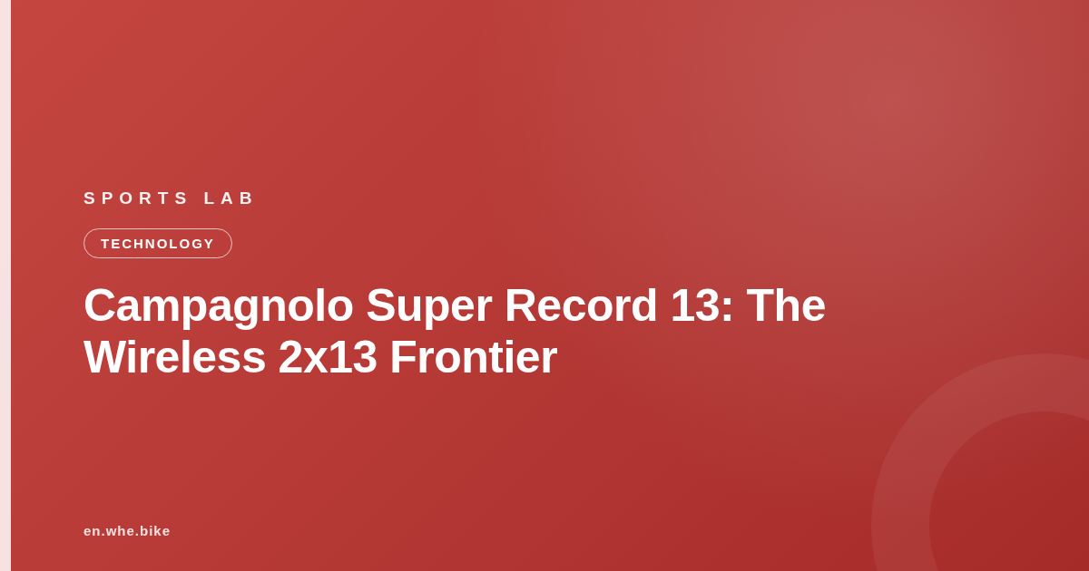 Campagnolo Super Record 13: The Wireless 2x13 Frontier
