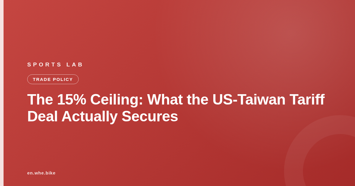 The 15% Ceiling: What the US-Taiwan Tariff Deal Actually Secures