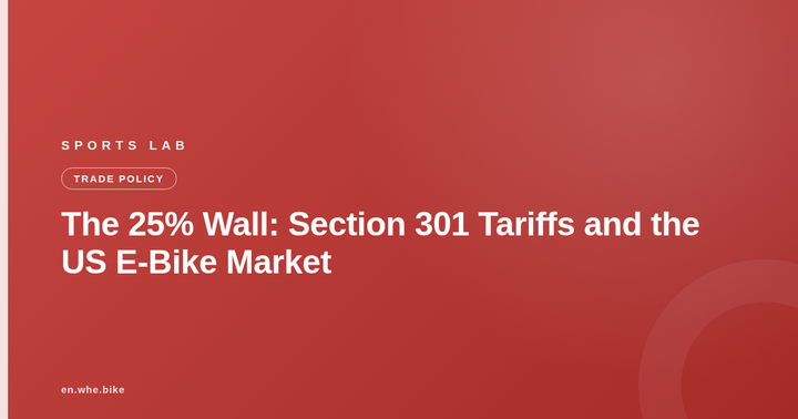 The 25% Wall: Section 301 Tariffs and the US E-Bike Market